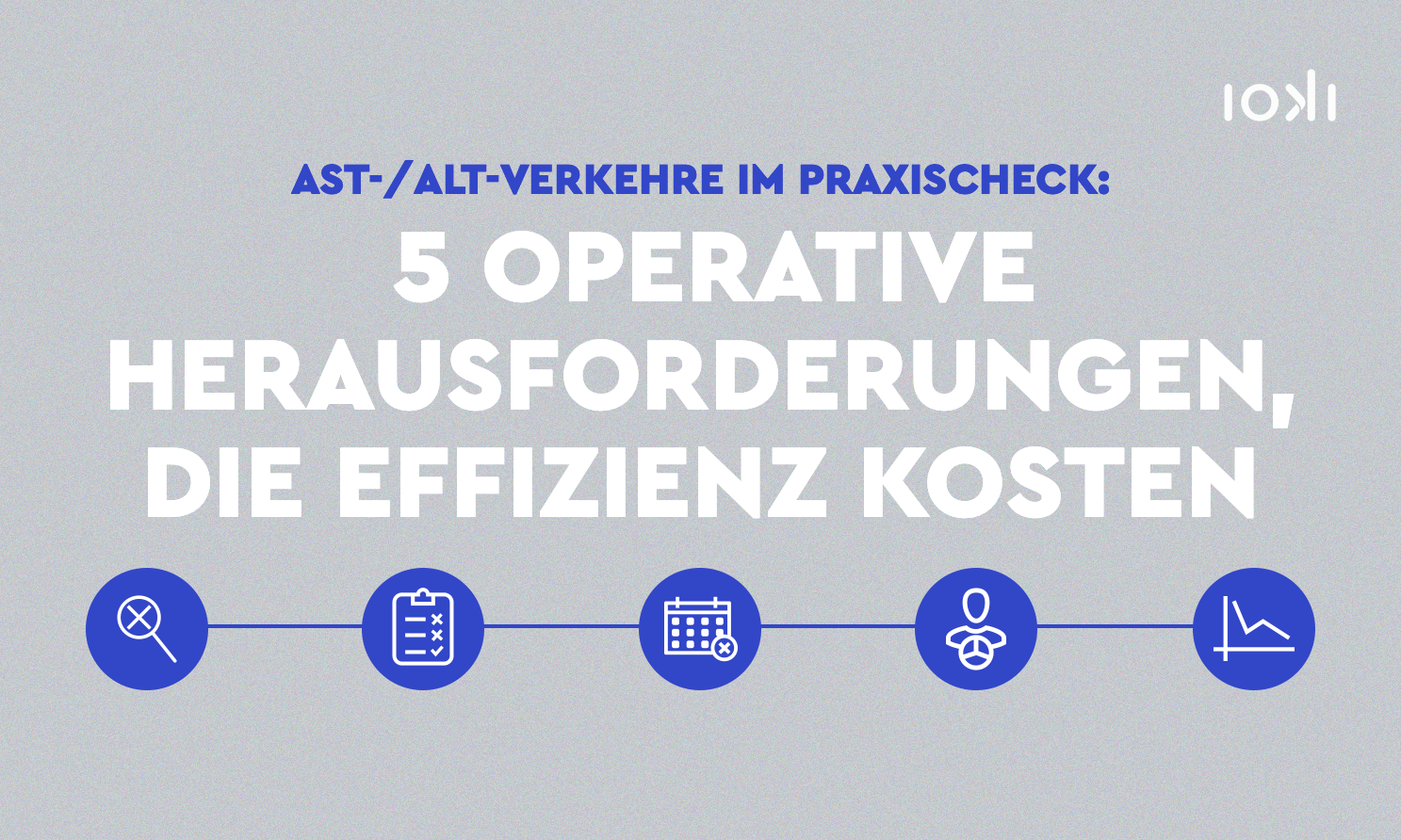 AST-/ALT-Verkehre im Praxischeck: 5 operative Herausforderungen, die Effizienz kosten