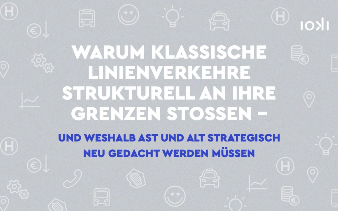 Warum klassische Linienverkehre strukturell an ihre Grenzen stoßen – und weshalb AST und ALT strategisch neu gedacht werden müssen